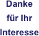 Danke 
für Ihr Interesse
